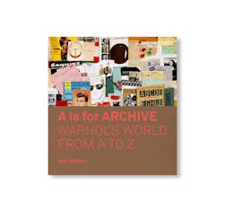 A IS FOR ARCHIVE - WARHOL’S WORLD FROM A TO Z